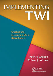 Implementing TWI: Creating and Managing a Skills-Based Culture – Patrick Graupp & Robert J. Wrona (2010)