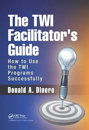 The TWI Facilitator’s Guide: How to Use the TWI Programs Successfully – Donald A. Dinero (2017)