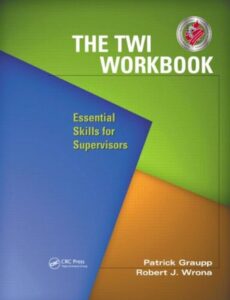 The TWI Workbook: Essential Skills for Supervisors – Patrick Graupp & Robert J. Wrona